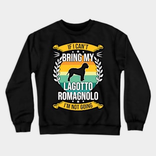 If I Can't Bring My Lagotto Romagnolo Funny Dog Lover Gift Crewneck Sweatshirt